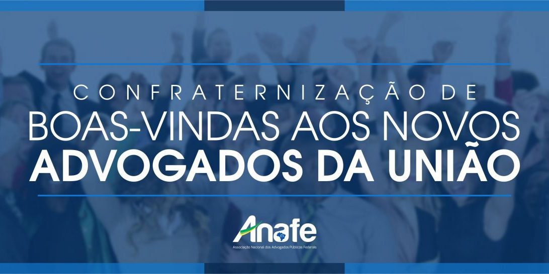ANAFE oferecerá coquetel de boas-vindas aos novos Advogados da União - Anafe