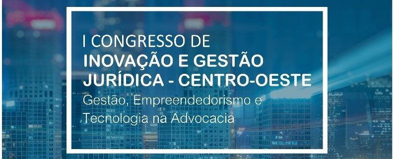 I Congresso de Inovação e Gestão Jurídica do Centro Oeste