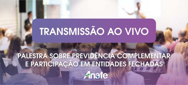ANAFE realizará evento com transmissão ao vivo para esclarecer dúvidas sobre previdência complementar