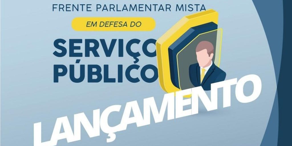 Lançamento Frente Parlamentar Mista em Defesa do Serviço Público – site
