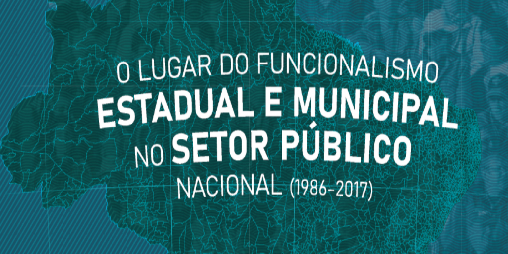 O Lugar do Funcionalismo Estadual e Municipal no Setor Público Nacional