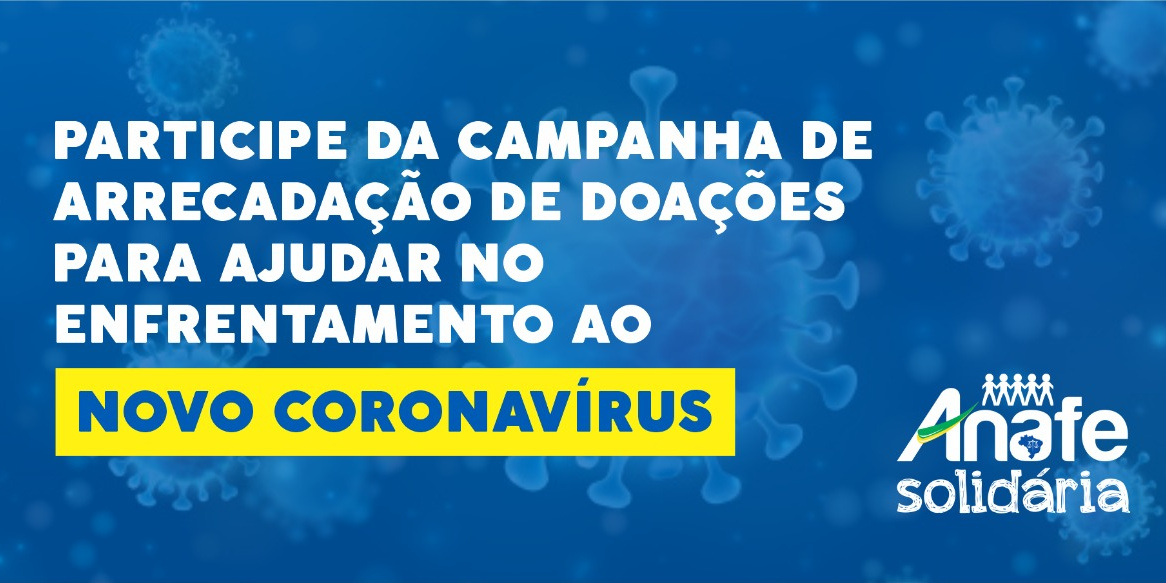 Campanha novo coronavírus-ANAFE NOVO CORONAVÍRUS: Participe da campanha de arrecadação de doações para ajudar no enfrentamento à Covid-19