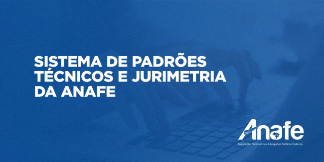 Sistema de padrões técnicos e jurimetria da ANAFE