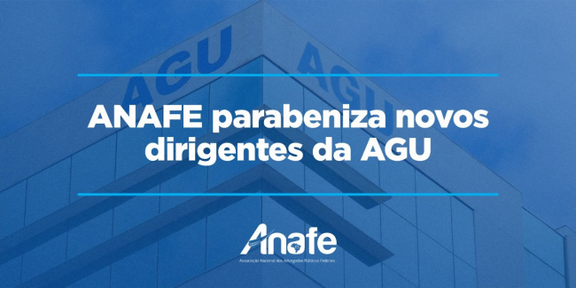 ANAFE parabeniza novos dirigentes da Advocacia-Geral da União nomeados nesse domingo – anafe