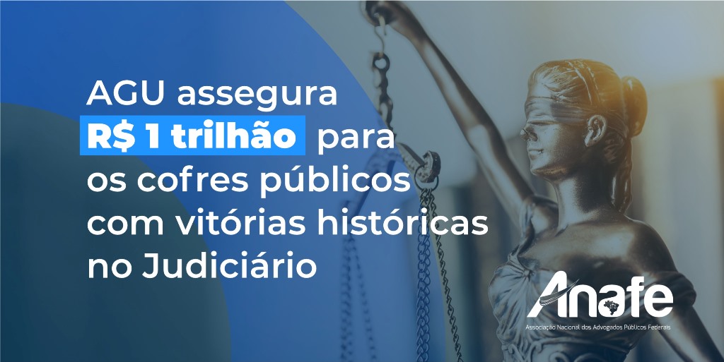 AGU ASSEGURA 1 TRILHÃO – ANAFE