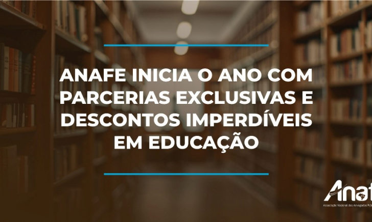 ANAFE INICIA O ANO COM PARCERIAS EXCLUSIVAS E DESCONTOS IMPERDÍVEIS EM EDUCAÇÃO